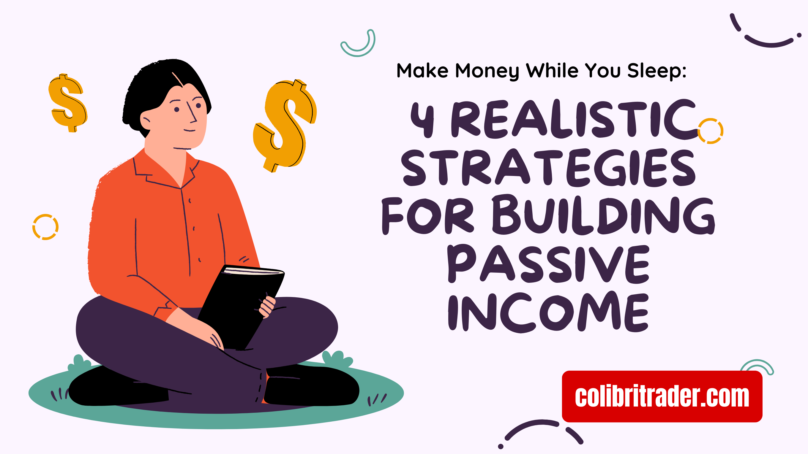 Make Money While You Sleep: 4 Realistic Strategies for Building Passive Income