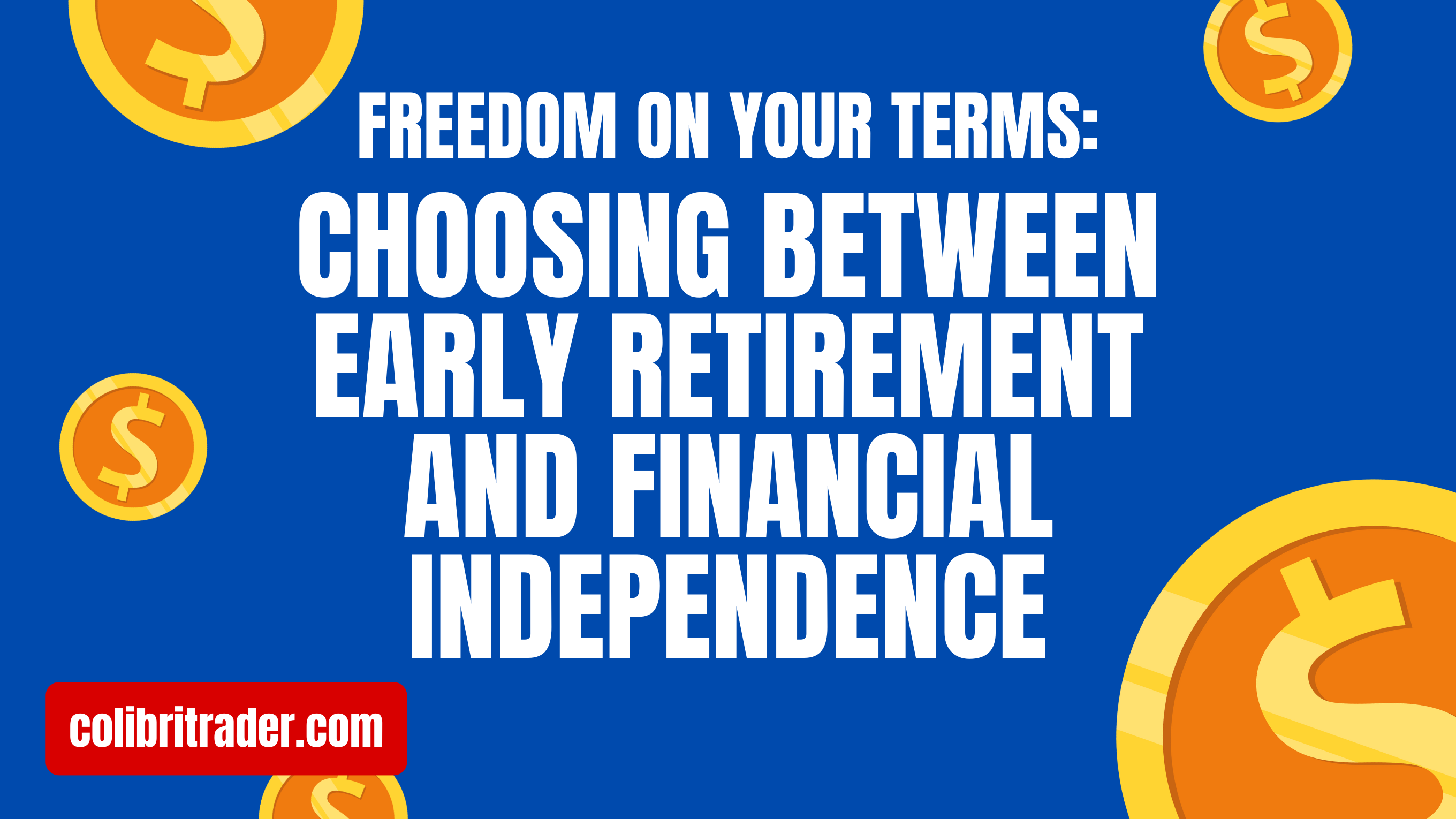 Freedom on Your Terms: Choosing Between Early Retirement and Financial Independence