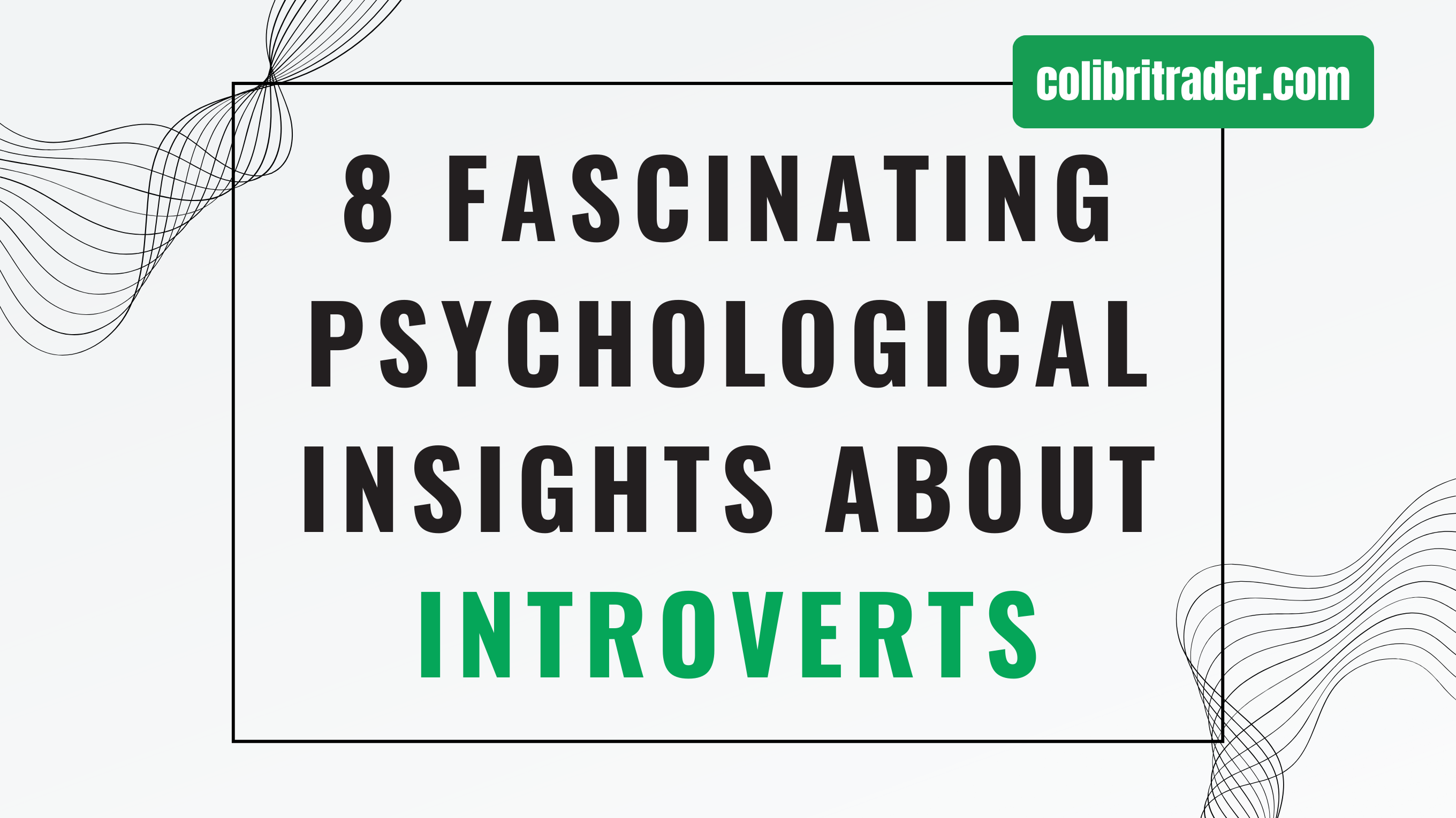 The Power of Introversion: 8 Fascinating Psychological Insights About Introverts