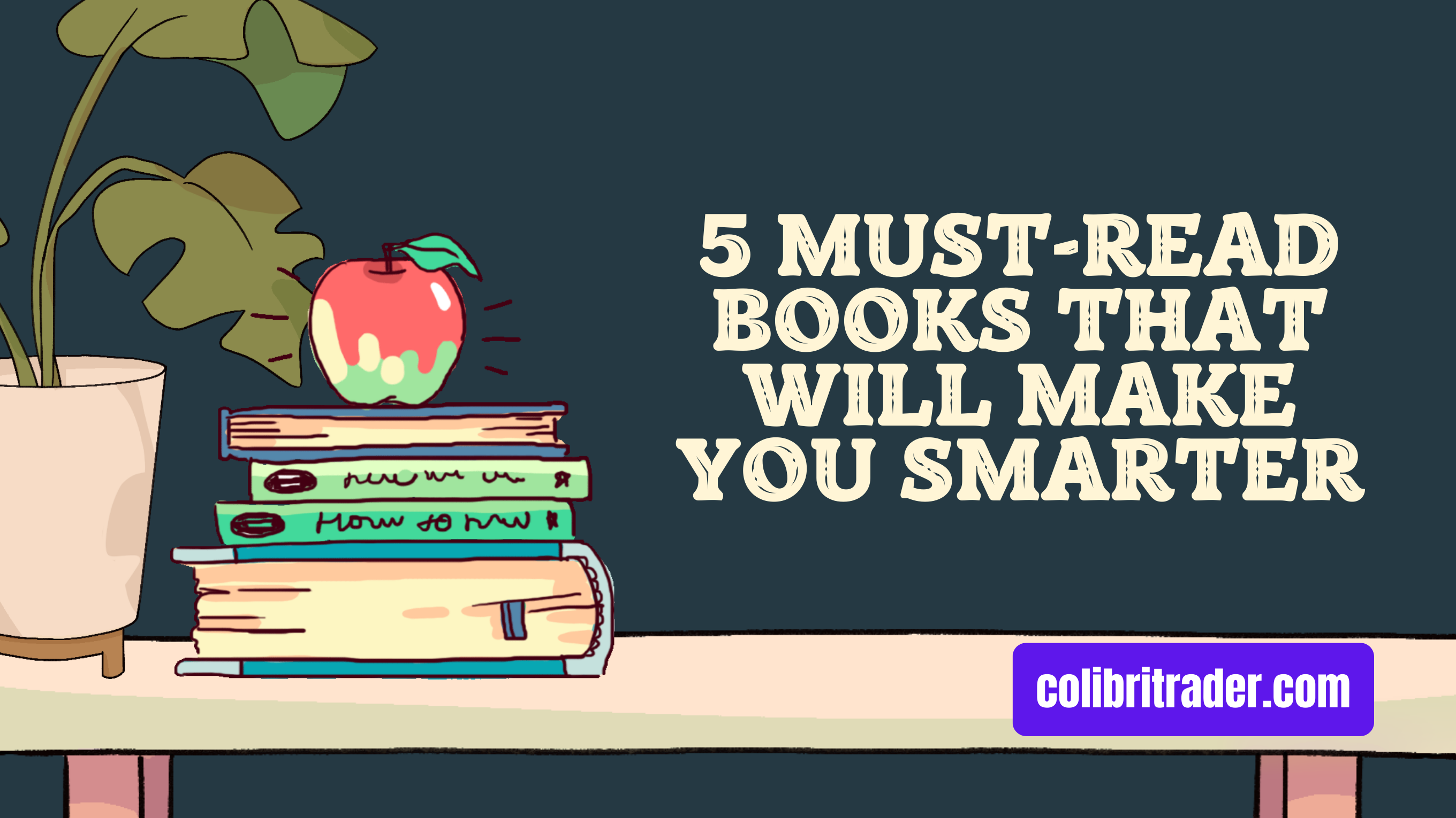 Expand Your Mind: 5 Must-Read Books That Will Make You Smarter